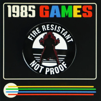 Pins - 1985 Games - Fire Resistant, Not Proof